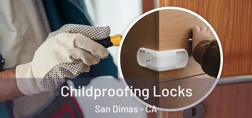  Childproofing Locks San Dimas - CA