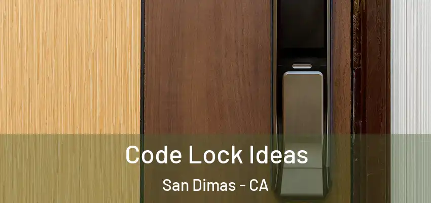  Code Lock Ideas San Dimas - CA