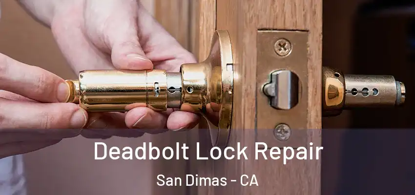  Deadbolt Lock Repair San Dimas - CA