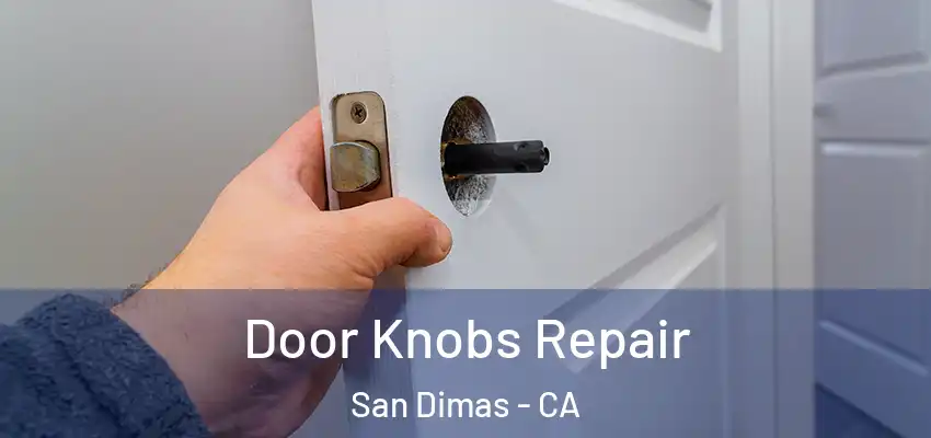  Door Knobs Repair San Dimas - CA