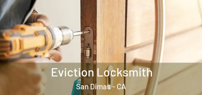  Eviction Locksmith San Dimas - CA
