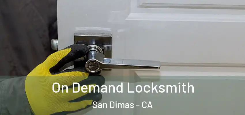  On Demand Locksmith San Dimas - CA